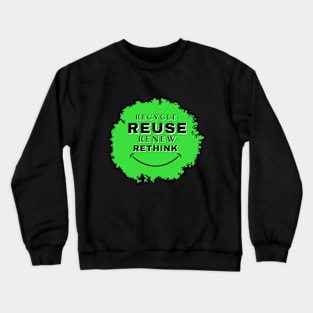 Recycle Reuse Renew Rethink Crewneck Sweatshirt